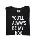 You'll Always Be My Boo (See Matching Kids Tee!)