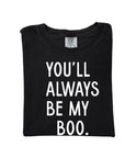 You'll Always Be My Boo (See Matching Kids Tee!) SBG Co.