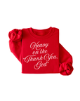 Heavy on the "Thank You, God" Sweatshirt