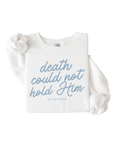 Death Could Not Hold Him Easter Sweatshirt