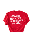 Maybe Diet Coke Is Addicted To Me Tee/Pullover