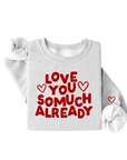 Love You So Much Already NEW Tee or Pullover