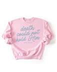 Death Could Not Hold Him Easter Sweatshirt