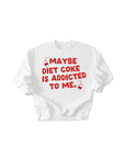 Maybe Diet Coke Is Addicted To Me Tee/Pullover