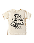 The World Needs You Kids Tee