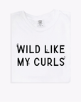 Wild Like My Curls - ADULT TEE!