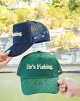He's Fishing Trucker Hat