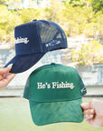 He's Fishing Trucker Hat