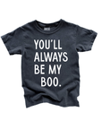 You'll Always Be My Boo (See Matching Kids Tee!)