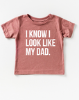 I know I look like my dad.
