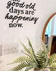 The Good Old Days Are Happening Now Custom Made Sign