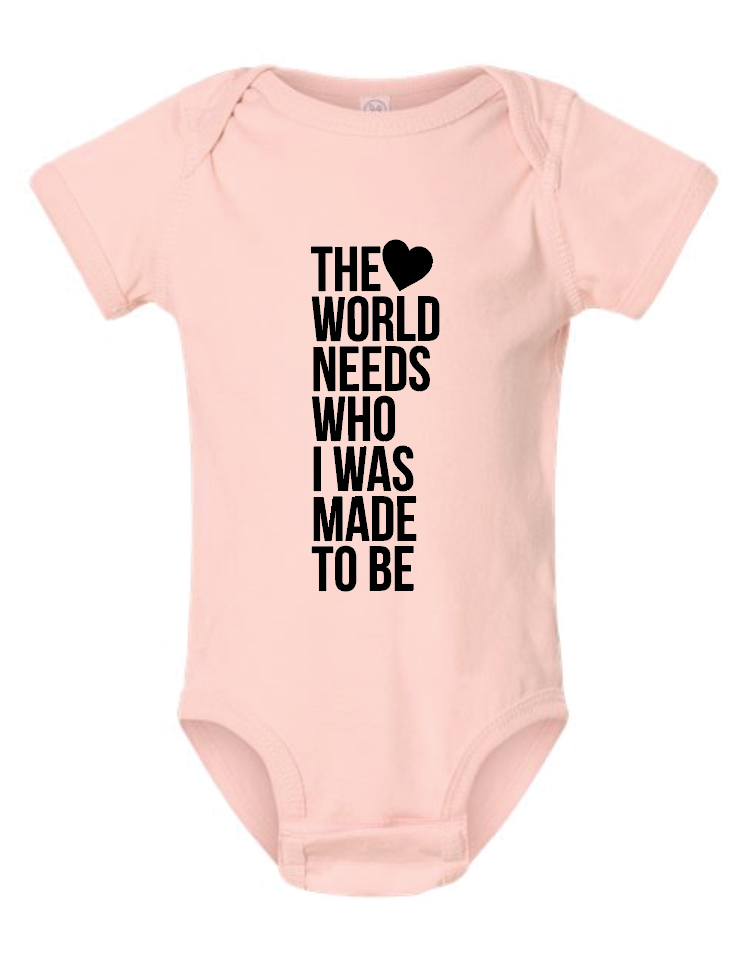 The World Needs Who I Was Made To Be Onesie