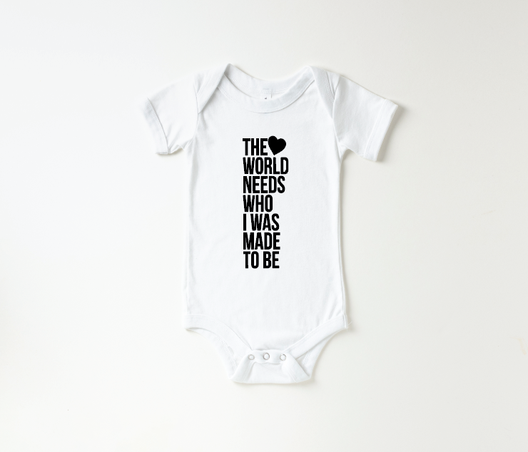 The World Needs Who I Was Made To Be Onesie