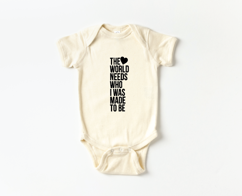 The World Needs Who I Was Made To Be Onesie