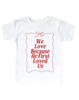 We Love Because He First Loved Us - Kids Tee Saved by Grace Co.