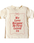 We Love Because He First Loved Us - Kids Tee Saved by Grace Co.