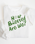 How Blessed Are We? Sweatshirt