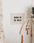 Born To Be Wild Canvas Banner | Handmade Wall Flag