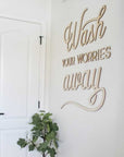 Wash Your Worries Away Wooden Sign