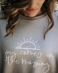 Joy Comes in The Morning Sweatshirt
