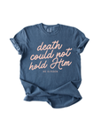 Death Could Not Hold Him Easter Tee