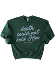 Death Could Not Hold Him Easter Sweatshirt