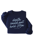 Death Could Not Hold Him Easter Sweatshirt