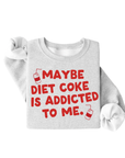 Maybe Diet Coke Is Addicted To Me Tee/Pullover
