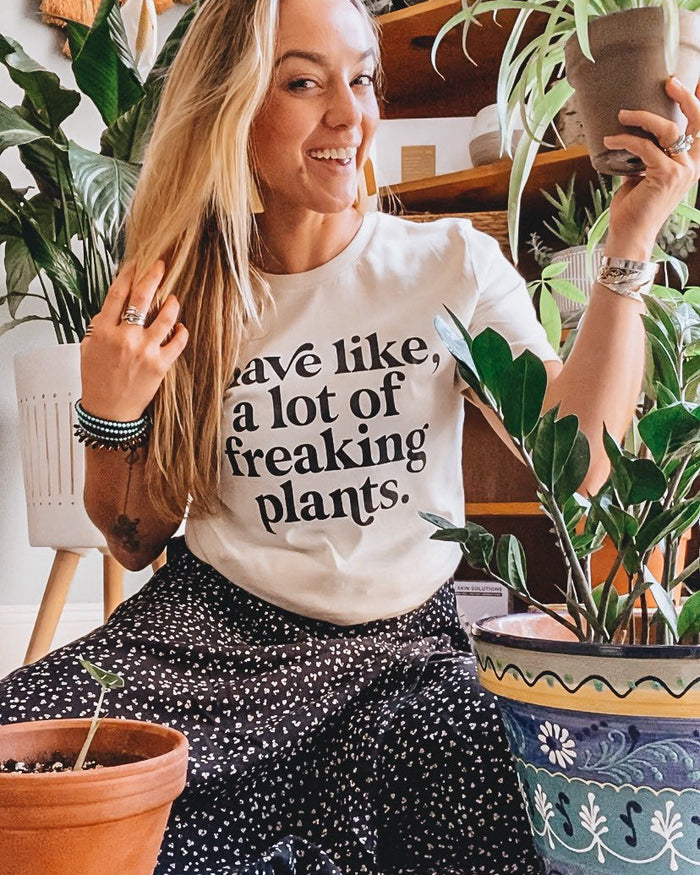 I have like, a lot of freaking plants - THE ORIGINAL Saved by Grace Co.