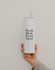 My Soul Thirsts for You Psalm 63 Tumbler