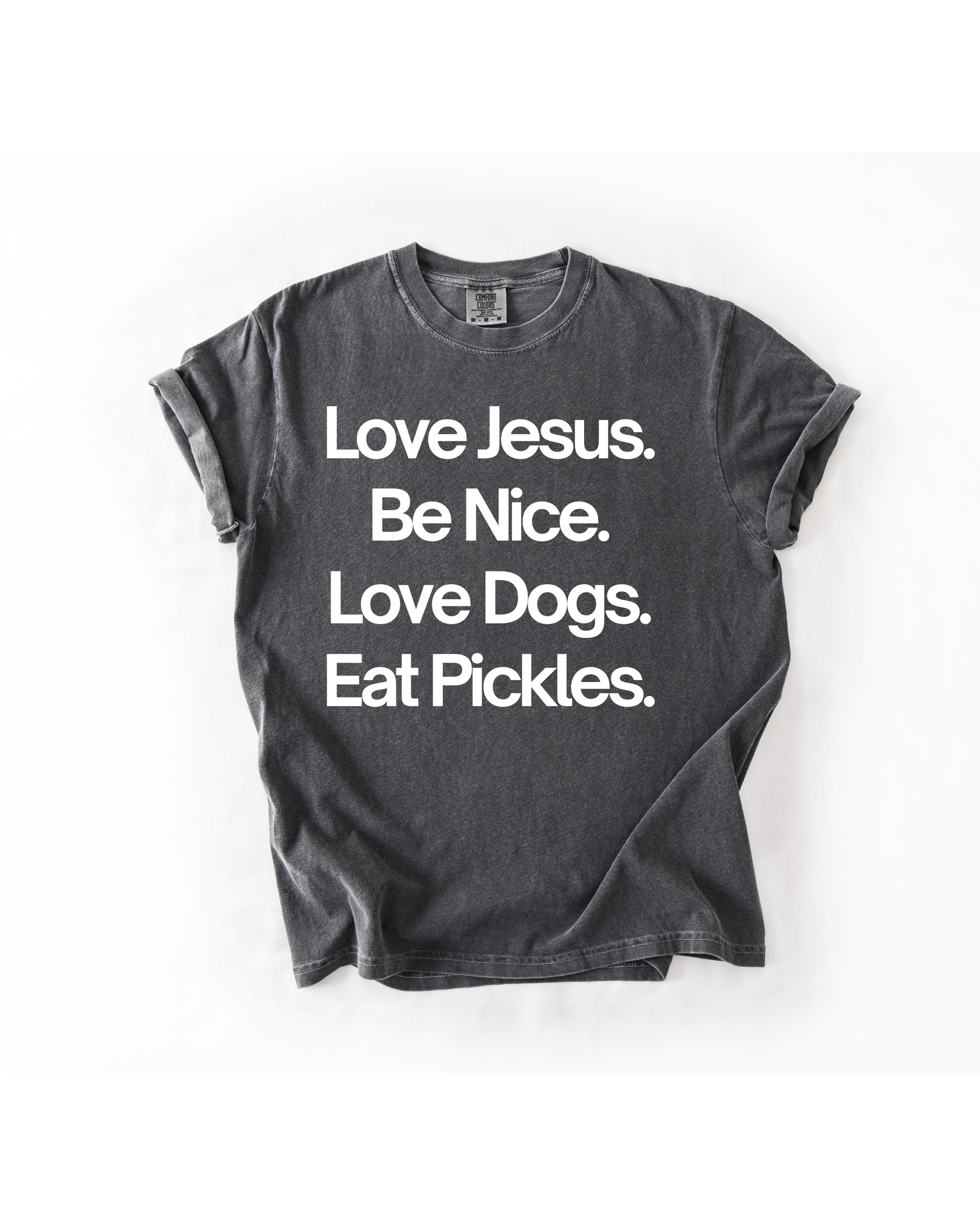 Love Jesus. Be Nice. Love Dogs. Eat Pickles.