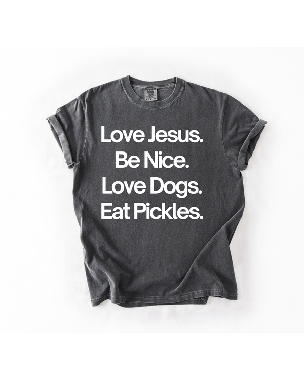 Love Jesus. Be Nice. Love Dogs. Eat Pickles.