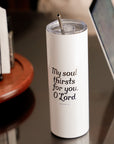 My Soul Thirsts for You Psalm 63 Tumbler