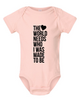 The World Needs Who I Was Made To Be Onesie