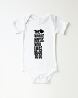 The World Needs Who I Was Made To Be Onesie