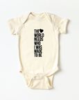 The World Needs Who I Was Made To Be Onesie