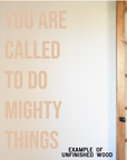 You Are Called to Do Mighty Things