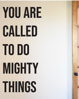 You Are Called to Do Mighty Things