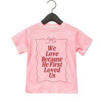 We Love Because He First Loved Us - Kids Tee Saved by Grace Co.