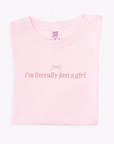 I'm literally just a girl Tee