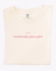 I'm literally just a girl Tee