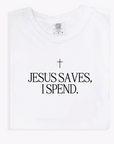 Jesus Saves, I Spend Tee