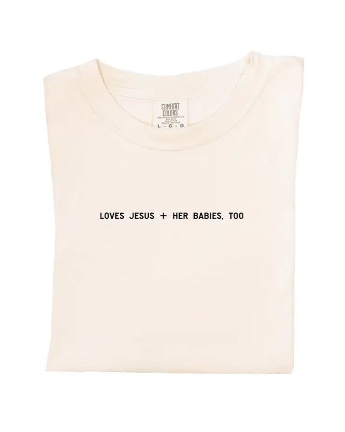Loves Jesus + Her Babies, Too. Tee SBG Co.