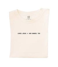 Loves Jesus + Her Babies, Too. Tee SBG Co.