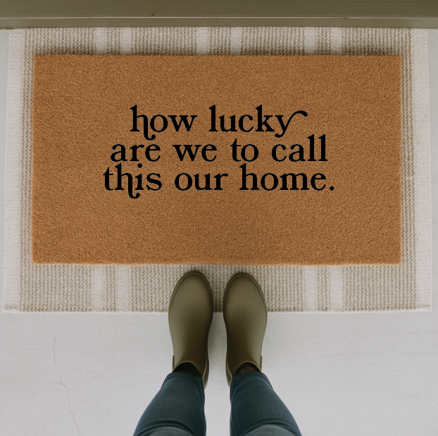 How LUCKY Are We To Call This Our Home Doormat SBG Co.