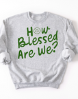 How Blessed Are We? Sweatshirt