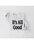 It's All Good - Adult Sweatshirt DOORBUSTER