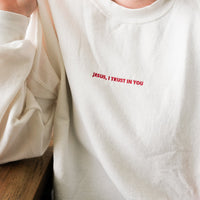 Jesus I Trust In You Sweatshirt