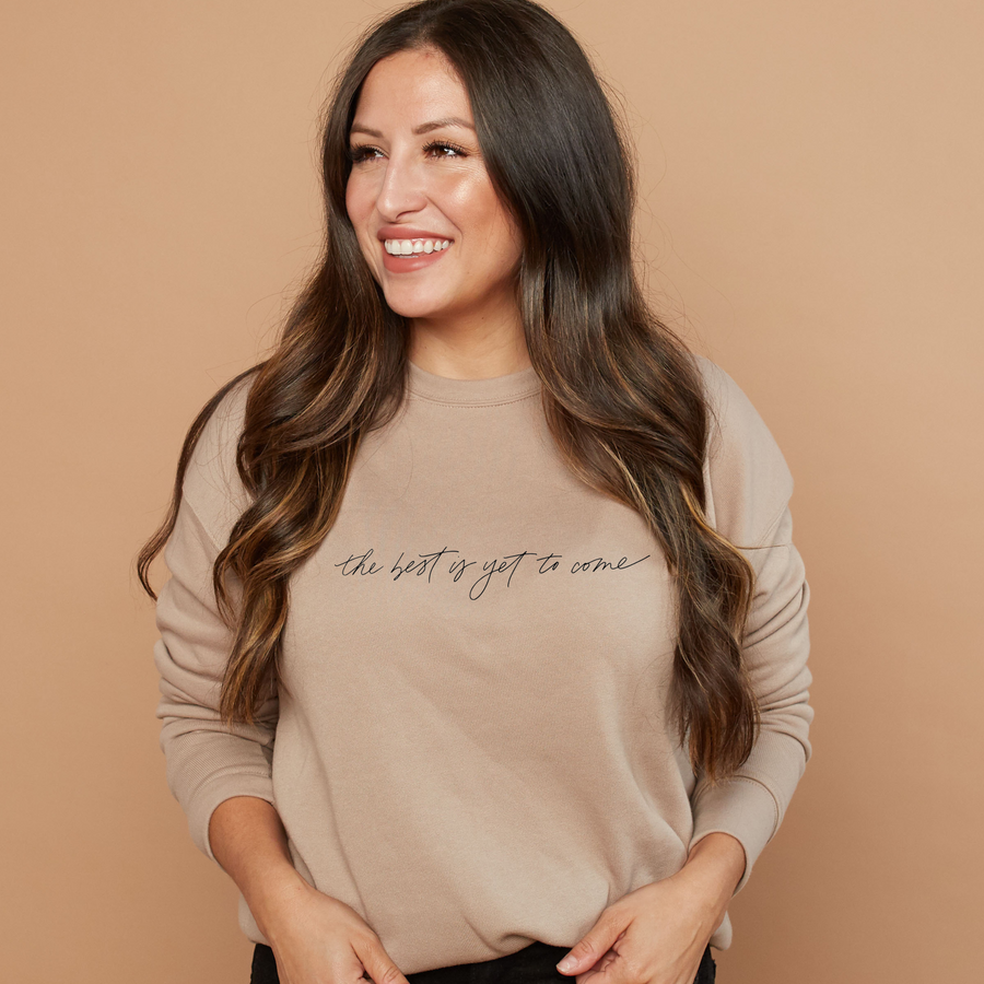 the best is yet to come super soft sweatshirt