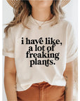 I have like, a lot of freaking plants - THE ORIGINAL - FINAL SALE Saved by Grace Co.